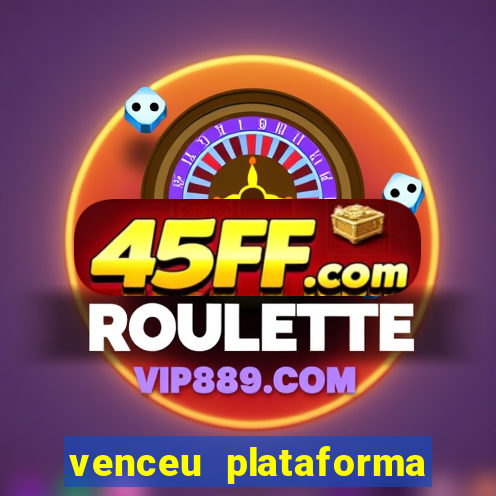 venceu plataforma de jogos